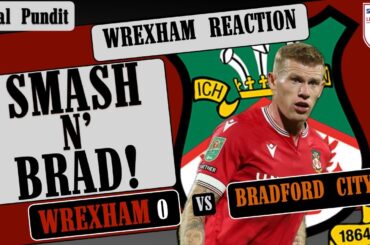 SMASH N' BRAD! | Wrexham Reaction | Wrexham AFC 0 v Bradford City AFC 1 | EFL League Two