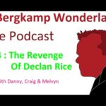 Podcast 544 : The Revenge Of Declan Rice *An Arsenal Podcast