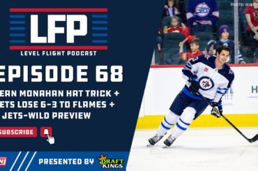 Level Flight Ep. 68: Sean Monahan Hat Trick, Winnipeg Jets lose to Flames 6-3, & Jets-Wild Preview