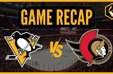 Game Recap | Pittsburgh Penguins vs. Ottawa Senators