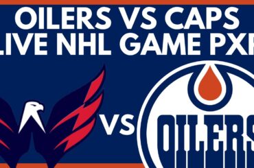 EDMONTON OILERS VS WASHINGTON CAPITALS LIVE GAME STREAM | Oilers vs Capitals Live NHL Play-By-Play
