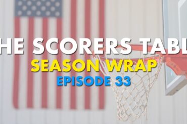 The Scorers Table: Episode 33 (Season wrap)