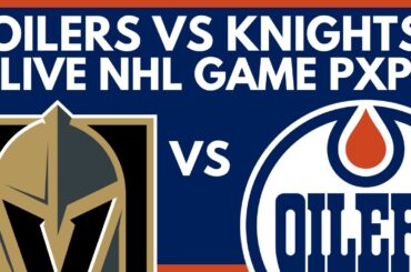 EDMONTON OILERS VS VEGAS GOLDEN KNIGHTS LIVE GAME STREAM | Oilers vs Knights Live NHL Play-By-Play