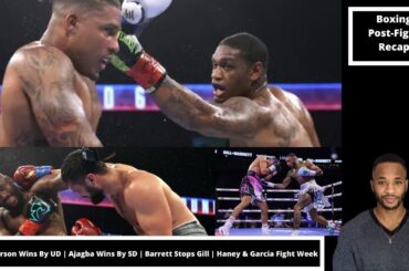 Weekly Show #14 | Anderson & Ajagba Win By Decision | Barrett Stops Gill | Garcia & Haney Fight Week