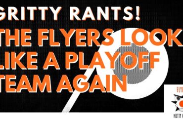 E26 - Gritty Rants! - The Flyers Look Like A Playoff Team Again