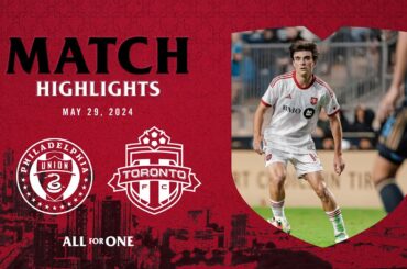 MATCH HIGHLIGHTS: Philadelphia Union vs Toronto FC | May 29, 2024