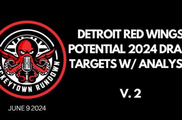 DETROIT RED WINGS POTENTIAL 2024 NHL DRAFT TARGETS W/ ANALYSIS V. 2