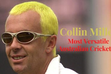 Collin Miller - Most Versatile Cricketer to Represent Australia with Blue Hairs