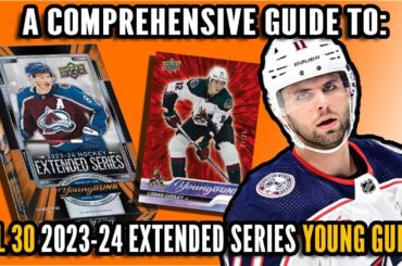A Comprehensive Guide to: *ALL 30* 2023-24 Upper Deck Extended Series Young Guns Hockey Rookies!