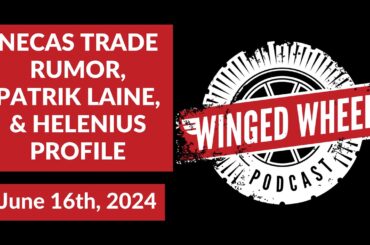 NECAS TRADE RUMOR, PATRIK LAINE, & HELENIUS PROFILE - Winged Wheel Podcast - June 16th, 2024