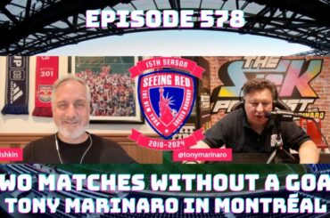 Episode 578: Two Matches Without a Goal, Tony Marinaro in Montréal