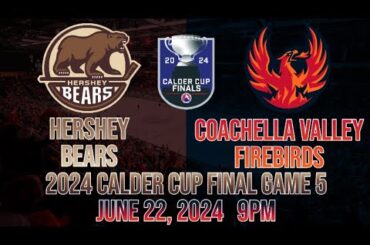 2024 Calder Cup Finals | Hershey Bears vs. Coachella Valley Firebirds | Game 5 | Live Reaction + PXP