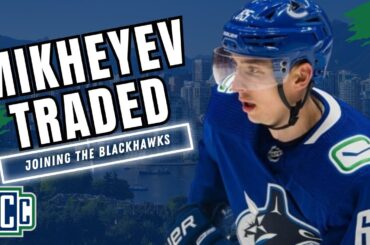 ILYA MIKHEYEV TRADED TO THE CHICAGO BLACKHAWKS