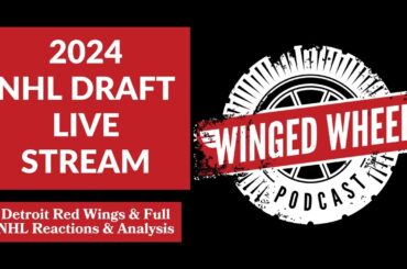 2024 NHL DRAFT LIVE STREAM - DETROIT RED WINGS & FULL NHL 1ST ROUND PICKS - Winged Wheel Podcast