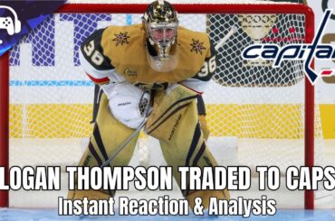 LOGAN THOMPSON TRADED TO CAPITALS | Instant Reaction & Analysis