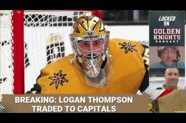 Breaking: Logan Thompson traded to Capitals / What's next? / VGK drafts Trevor Connelly