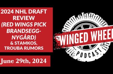 2024 NHL DRAFT REVIEW (DETROIT RED WINGS) & STAMKOS, TROUBA RUMORS - Winged Wheel Podcast - June 29
