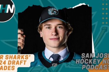 Our Sharks’ 2024 Draft Grades + Free Agency Thoughts