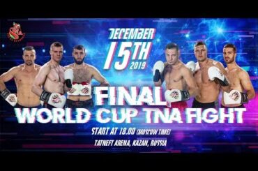 DEC 15th, 2019. World cup "Fight TNA" FiNAL