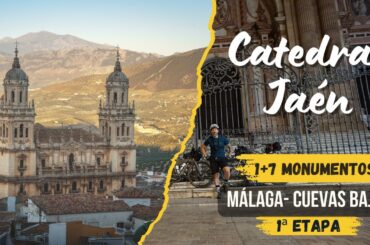 1+7 Monumentos ⛪ Catedral de Jaén | 1ª etapa 🚴 Málaga - Cuevas Bajas