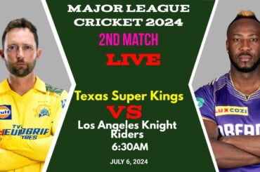 MLC 2024 live | Texas Super Kings vs Los Angeles Knight Riders | 2nd Match | LAKR vs TSK LIVE SCORE