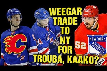 Calgary Flames Mackenzie Weegar TRADE in the Works To NY RANGERS For Jakob Trouba & Kaapo Kaako?