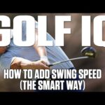 How To Add Swing Speed (The Smart Way) | Golf IQ | Golf Digest