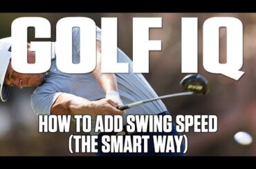 How To Add Swing Speed (The Smart Way) | Golf IQ | Golf Digest