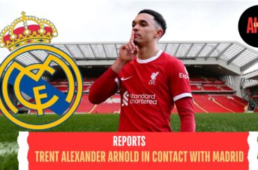 REPORT: TRENT ALEXANDER ARNOLD INTERESTED IN MADRID