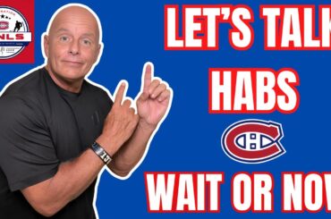 Should The Canadiens WAIT?