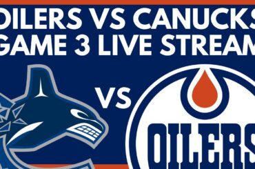 🔴 GAME 3: Edmonton Oilers VS Vancouver Canucks LIVE | NHL Stanley Cup Playoffs Game Live PxP Stream