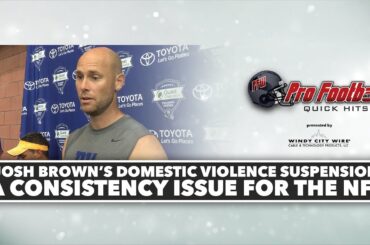 PFW Quick Hits: Josh Brown suspension shows inconsistency in NFL policies