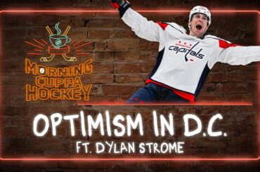 Optimism In D.C. ft. Dylan Strome | Morning Cuppa Hockey