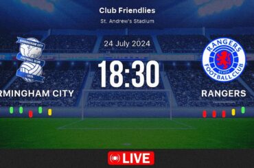 Birmingham Vs Rangers F.C. | Club Friendlies Full Match Live Stream | 2024