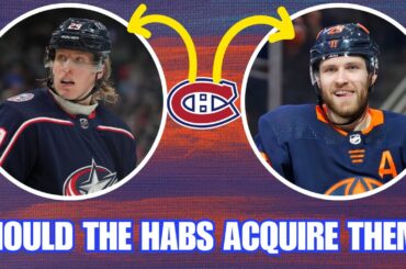 Should the Habs ACQUIRE Them?