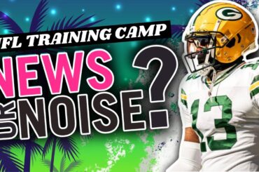 2024 NFL Training Camp News or Noise? | Fantasy Football Advice