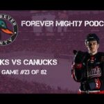 Forever Mighty Podcast - Anaheim Ducks vs Vancouver Canucks - (Game #23)