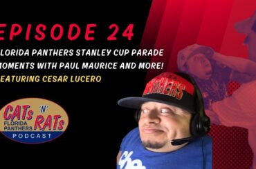 Cats N Rats Ep24 — Feat. @Bigceaz101 @flapanthers  Stanley Cup Parade Moments w/ Paul Maurice & more