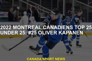 2022 Montréal Canadiens Top 25 Under 25: # 25 Oliver Kapanen