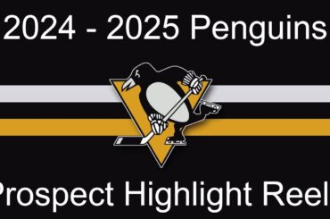 2024 - 2025 Pittsburgh Penguins Penguins | Prospect Highlight Reels