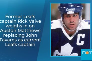 Rick Vaive weighs in on Auston Matthews replacing John Tavares as current Leafs captain