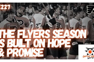 227 - The Flyers Season Is Built On Hope & Promise