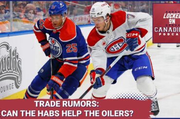 Montreal Canadiens and Edmonton Oilers Trade? Habs Worried About Demidov? Habs Prospects Better Now?