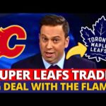 BIG NEWS! CALGARY FLAMES STAR HEADING TO LEAFS! A SUPER TRADE HAPPENING IN THE NHL? MAPLE LEAFS NEWS