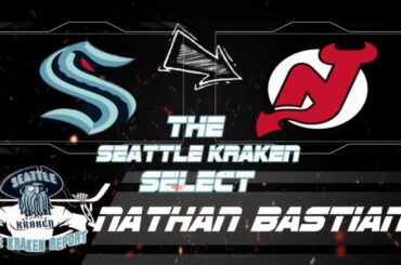 SEATTLE KRAKEN SELECT NATHAN BASTIAN FROM NEW JERSEY DEVILS