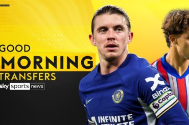 Felix & Gallagher deals near completion | Good Morning Transfers