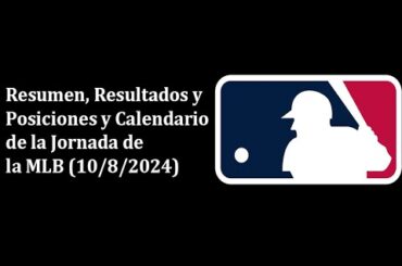 MLB 2024 Resumen de la Jornada (10/8/2024) Resultados y Posiciones