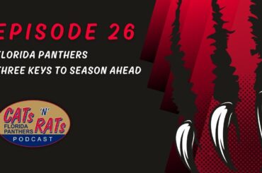 Cats N Rats Episode 26 — Florida Panthers Three Keys To Season Ahead