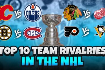 Top 10 Most Intense Team Rivalries In The NHL