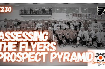 230 - Assessing The Flyers Prospect Pyramid